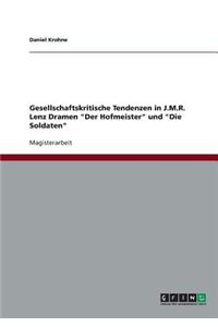 Gesellschaftskritische Tendenzen in J.M.R. Lenz Dramen Der Hofmeister und Die Soldaten