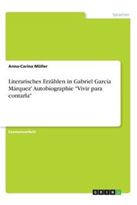 Literarisches Erzählen in Gabriel García Márquez' Autobiographie Vivir para contarla