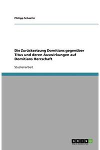 Die Zurücksetzung Domitians gegenüber Titus und deren Auswirkungen auf Domitians Herrschaft