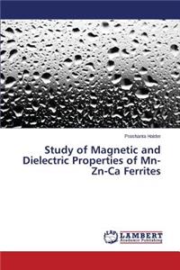 Study of Magnetic and Dielectric Properties of MN-Zn-CA Ferrites