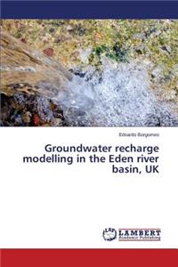 Groundwater recharge modelling in the Eden river basin, UK