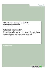 Aufgabenorientierter Fremdsprachenunterricht am Beispiel der Lernaufgabe 'Le choix du métier'