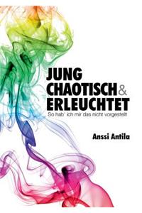 Jung, chaotisch und erleuchtet - So hab' ich mir das nicht vorgestellt