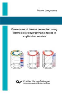 Flow control of thermal convection using thermo electro hydrodynamic forces in a cylindrical annulus
