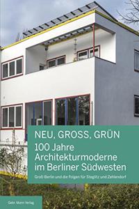 Neu, Gross, Grun - 100 Jahre Architekturmoderne Im Berliner Sudwesten