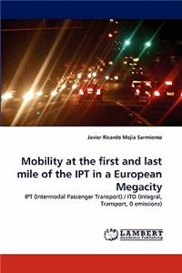 Mobility at the first and last mile of the IPT in a European Megacity