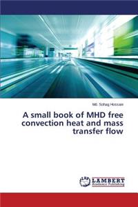 small book of MHD free convection heat and mass transfer flow