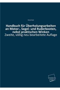 Handbuch Fur Uberholungsarbeiten an Motor-, Segel- Und Ruderbooten, Nebst Praktischen Winken