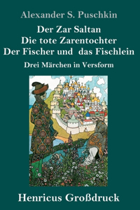 Zar Saltan / Die tote Zarentochter / Der Fischer und das Fischlein (Großdruck)