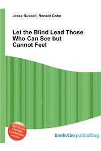 Let the Blind Lead Those Who Can See But Cannot Feel
