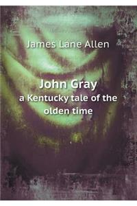 John Gray a Kentucky Tale of the Olden Time