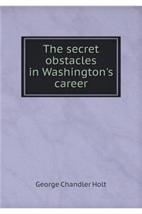 The Secret Obstacles in Washington's Career