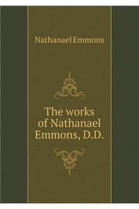 The Works of Nathanael Emmons, D.D