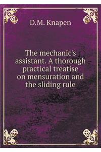 The Mechanic's Assistant. a Thorough Practical Treatise on Mensuration and the Sliding Rule