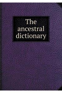 The ancestral dictionary