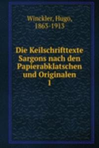 Die Keilschrifttexte Sargons nach den Papierabklatschen und Originalen