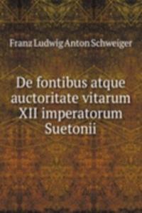 De fontibus atque auctoritate vitarum XII imperatorum Suetonii