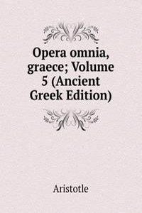 Opera omnia, graece; Volume 5 (Ancient Greek Edition)
