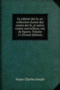 Le cabinet des fs, ou collection choisie des contes des fs, et autres contes merveilleux, orn de figures. Volume 15 (French Edition)