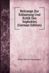 Beitraege Zur Erklaerung Und Kritik Des Sophokles (German Edition)