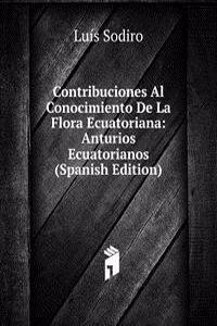 Contribuciones Al Conocimiento De La Flora Ecuatoriana: Anturios Ecuatorianos (Spanish Edition)