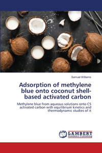 Adsorption of methylene blue onto coconut shell-based activated carbon