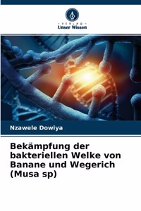 Bekämpfung der bakteriellen Welke von Banane und Wegerich (Musa sp)