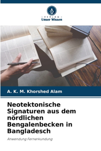 Neotektonische Signaturen aus dem nördlichen Bengalenbecken in Bangladesch