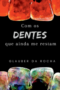 Com Os Dentes Que Ainda Me Restam