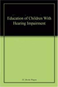 Education Of Children With Hearing Impairment