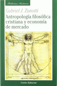 ANTROPOLOGIA FILOSOFICA CRISTIANA Y ECONOMIA DE MERCADO: Sobre la base de Santo Tomas de Aquino y la Escuela Austriaca de Economia