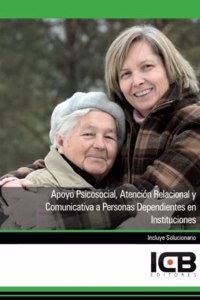 Apoyo Psicosocial, Atencion Relacional y Comunicativa a Personas Dependientes en Instituciones (Servicios Socioculturales y a la Comunidad) (Spanish Edition)