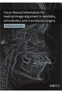 Focus Mutual Information for Medical Image Alignment in Dentistry, Orthodontics and Craniofacial Surgery