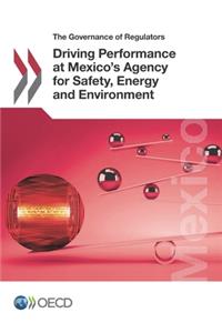 The Governance of Regulators Driving Performance at Mexico's Agency for Safety, Energy and Environment