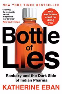 Bottle Of Lies: Ranbaxy And The Dark Side Of Indian Pharma
