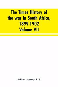 Times history of the war in South Africa, 1899-1902; Volume VII