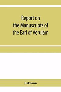 Report on the manuscripts of the Earl of Verulam, preserved at Gorhambury