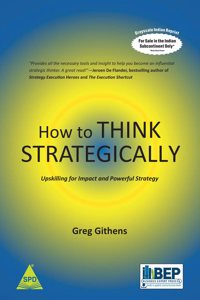 How to Think Strategically: Upskilling for Impact and Powerful Strategy (Grayscale Indian Edition)