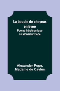 boucle de cheveux enlevée; Poème héroïcomique de Monsieur Pope