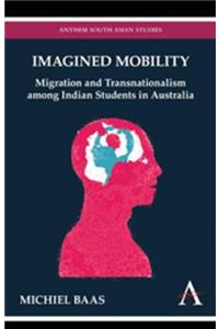 Imagined Mobility: Migration and Transnationalism among Indian students in Australia