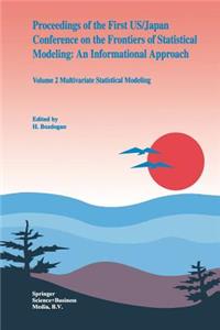 Proceedings of the First Us/Japan Conference on the Frontiers of Statistical Modeling: An Informational Approach