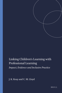 Linking Children's Learning with Professional Learning: Impact, Evidence and Inclusive Practice: Impact, Evidence and Inclusive Practice