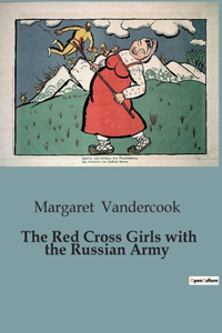 The Red Cross Girls with the Russian Army