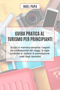 Guida Pratica al Turismo per Principianti