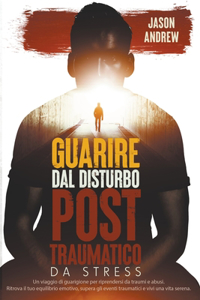 Guarire dal Disturbo Post Traumatico da Stress