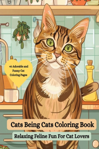 Cats Being Cats Coloring Book