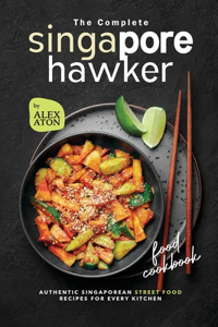 Complete Singapore Hawker Food Cookbook