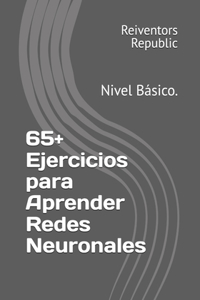 65+ Ejercicios para Aprender Redes Neuronales