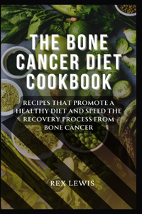 The Bone Cancer Diet Cookbook