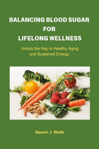 Balancing Blood Sugar for Lifelong Wellness